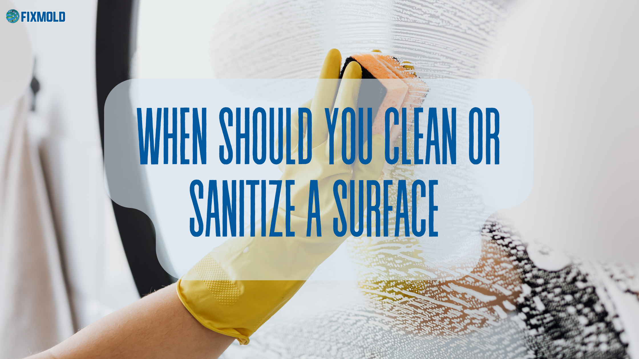 When Should You Clean Or Sanitize A Surface